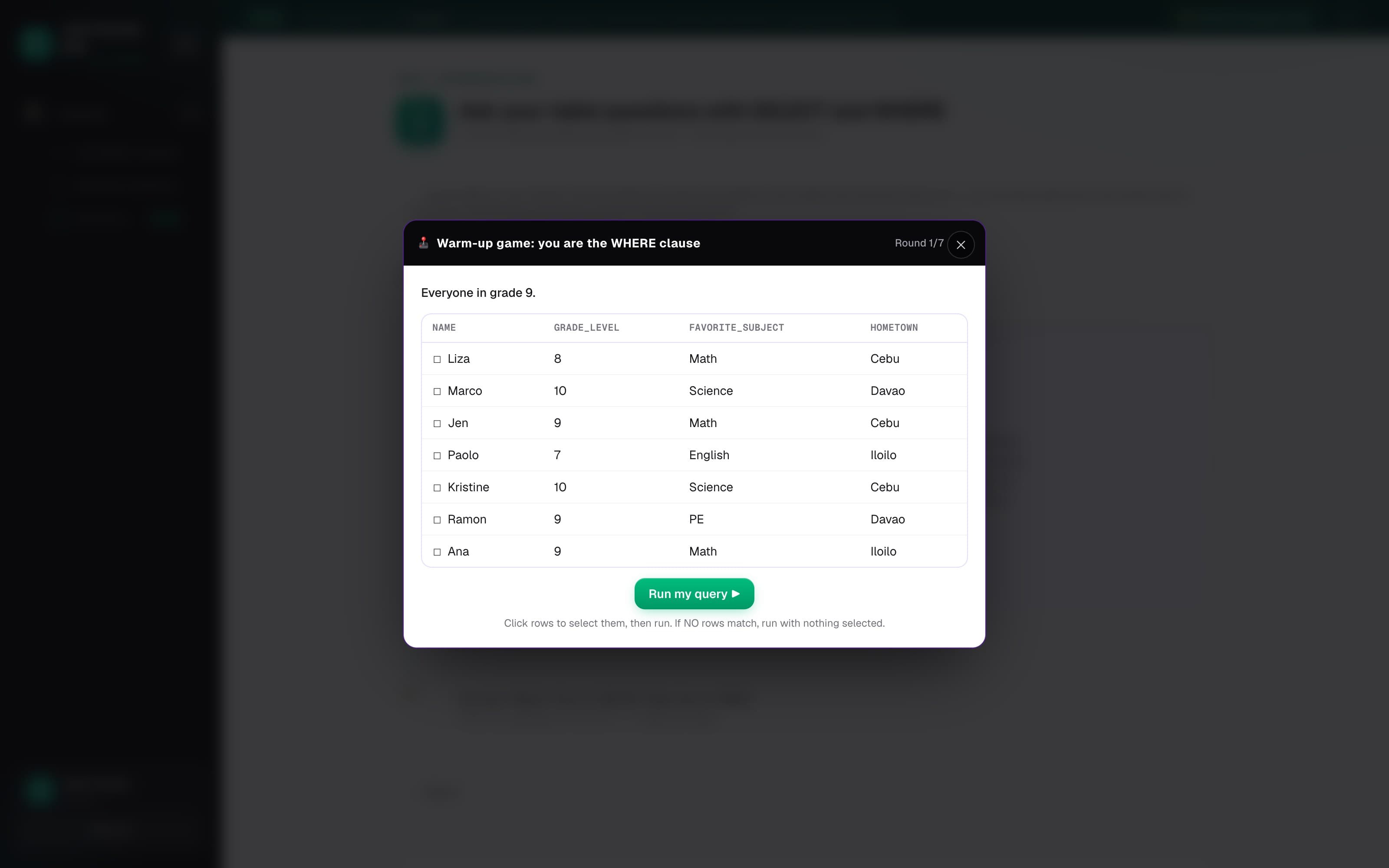 A practice game open over the darkened lesson page: “Warm-up game: you are the WHERE clause”, marked Round 1/7, showing a table of name, grade_level, favorite_subject and hometown rows to select against the prompt “Everyone in grade 9.”, above a “Run my query” button.